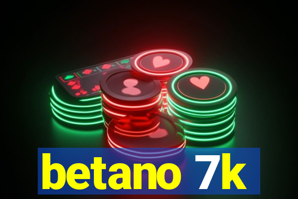 betano 7k